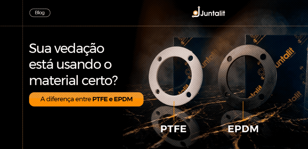 Juntas de PTFE ou EPDM - Entenda as diferenças na vedação industrial
